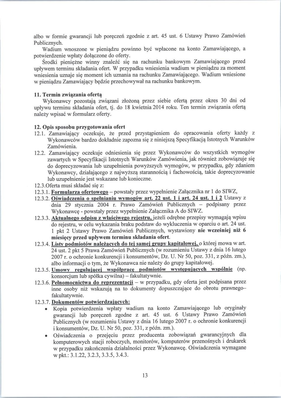 zne winny znalezc sie na rachunku bankowym Zamawiajacego przed uplywem terminu skladania ofert. W przypadku wniesienia wadium w pieniqdzu za moment wniesienia uznaje si?