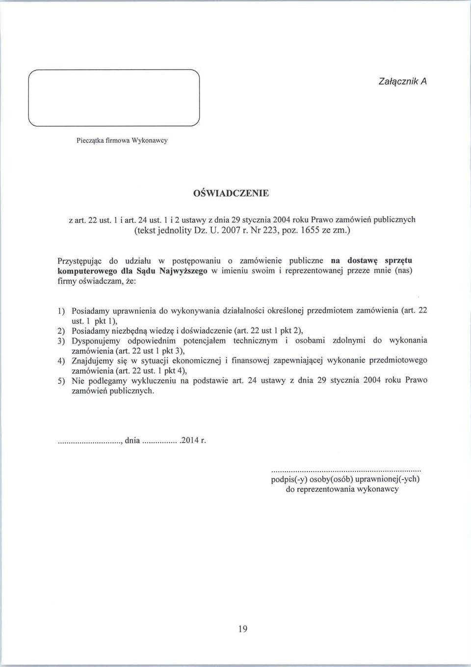 ) Przystepujqc do udzialu w postepowaniu o zamowienie publiczne na dostawe sprzetu komputerowego dla Sadu Najwyzszego w imieniu swoim i reprezentowanej przeze mnie (nas) firmy oswiadczam, ze: 1)