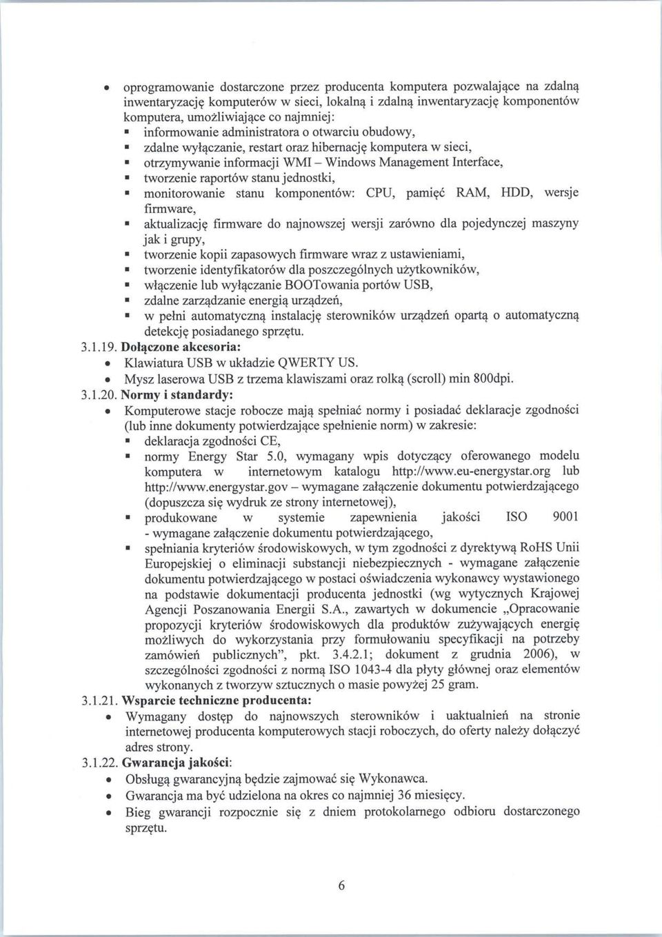 raportow stanujednostki, monitorowanie stanu komponentow: CPU, pamiec RAM, HDD, wersje firmware, aktualizacje firmware do najnowszej wersji zarowno dla pojedynczej maszyny jak i grupy, tworzenie