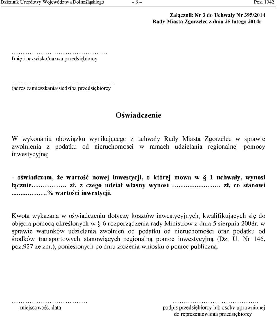 regionalnej pomocy inwestycyjnej - oświadczam, że wartość nowej inwestycji, o której mowa w 1 uchwały, wynosi łącznie. zł, z czego udział własny wynosi. zł, co stanowi.% wartości inwestycji.