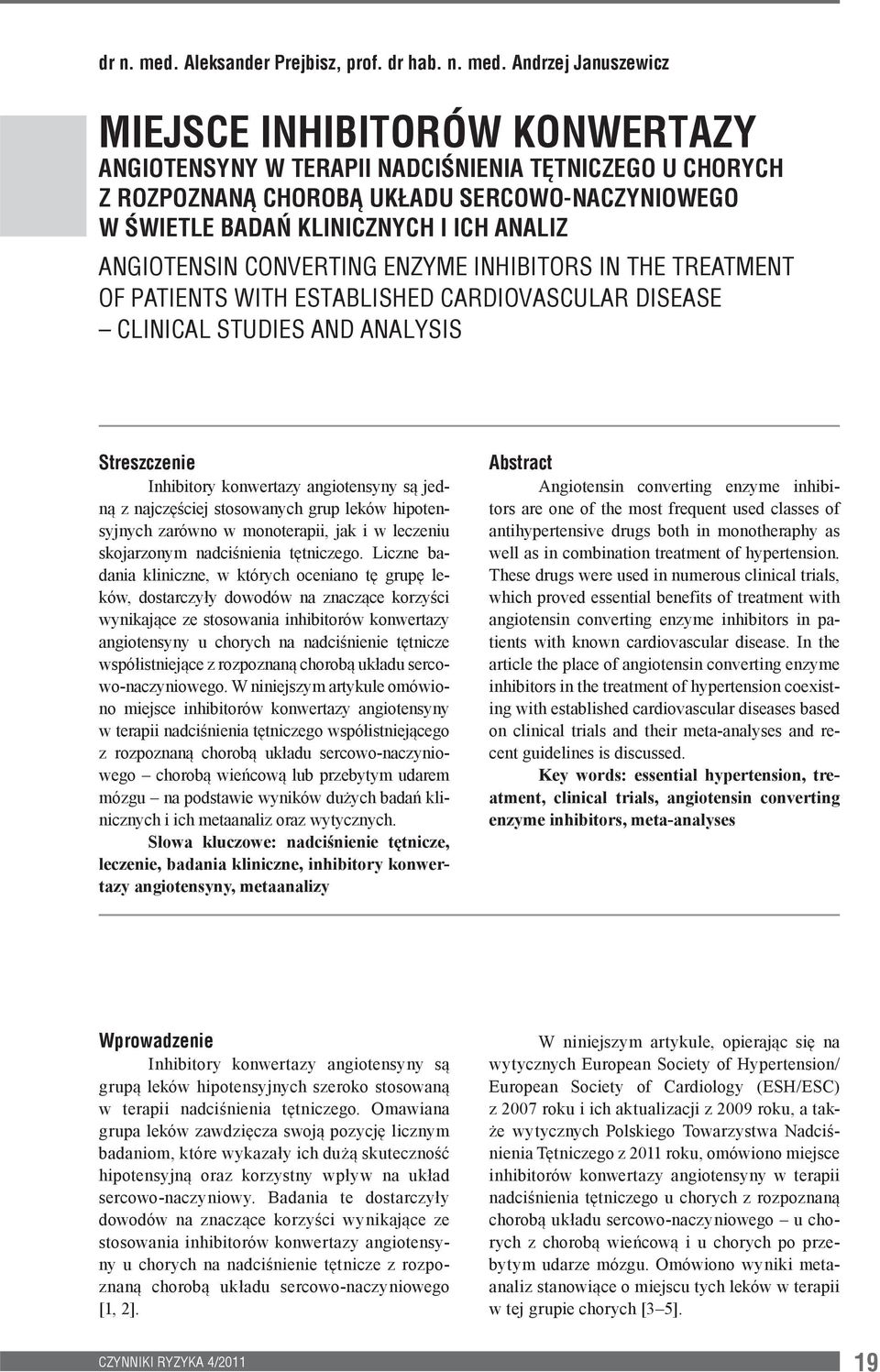 Andrzej Januszewicz MIEJSCE INHIBITORÓW KONWERTAZY ANGIOTENSYNY W TERAPII NADCIŚNIENIA TĘTNICZEGO U CHORYCH Z ROZPOZNANĄ CHOROBĄ UKŁADU SERCOWO-NACZYNIOWEGO W ŚWIETLE BADAŃ KLINICZNYCH I ICH ANALIZ