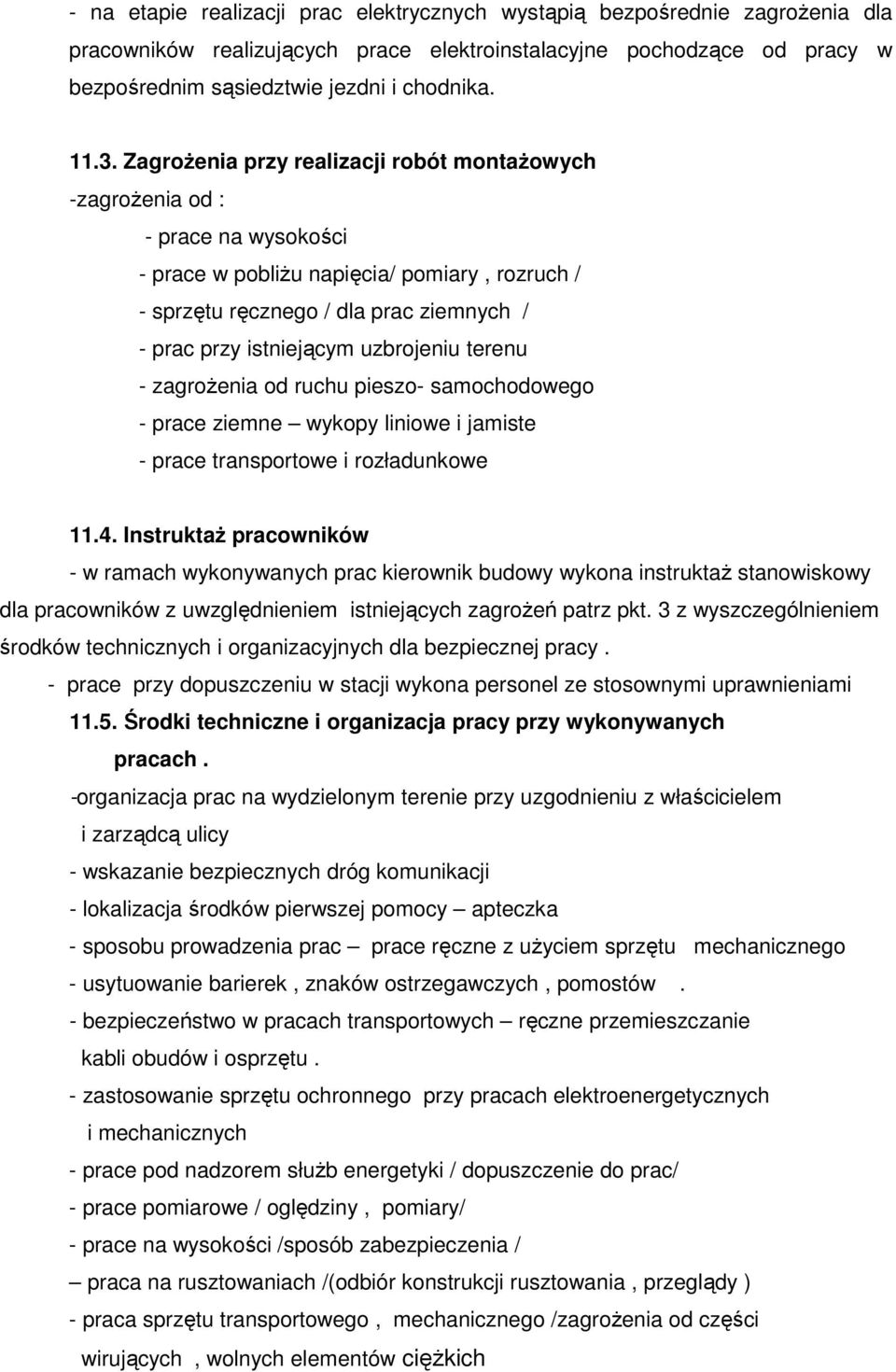 uzbrojeniu terenu - zagroŝenia od ruchu pieszo- samochodowego - prace ziemne wykopy liniowe i jamiste - prace transportowe i rozładunkowe 11.4.