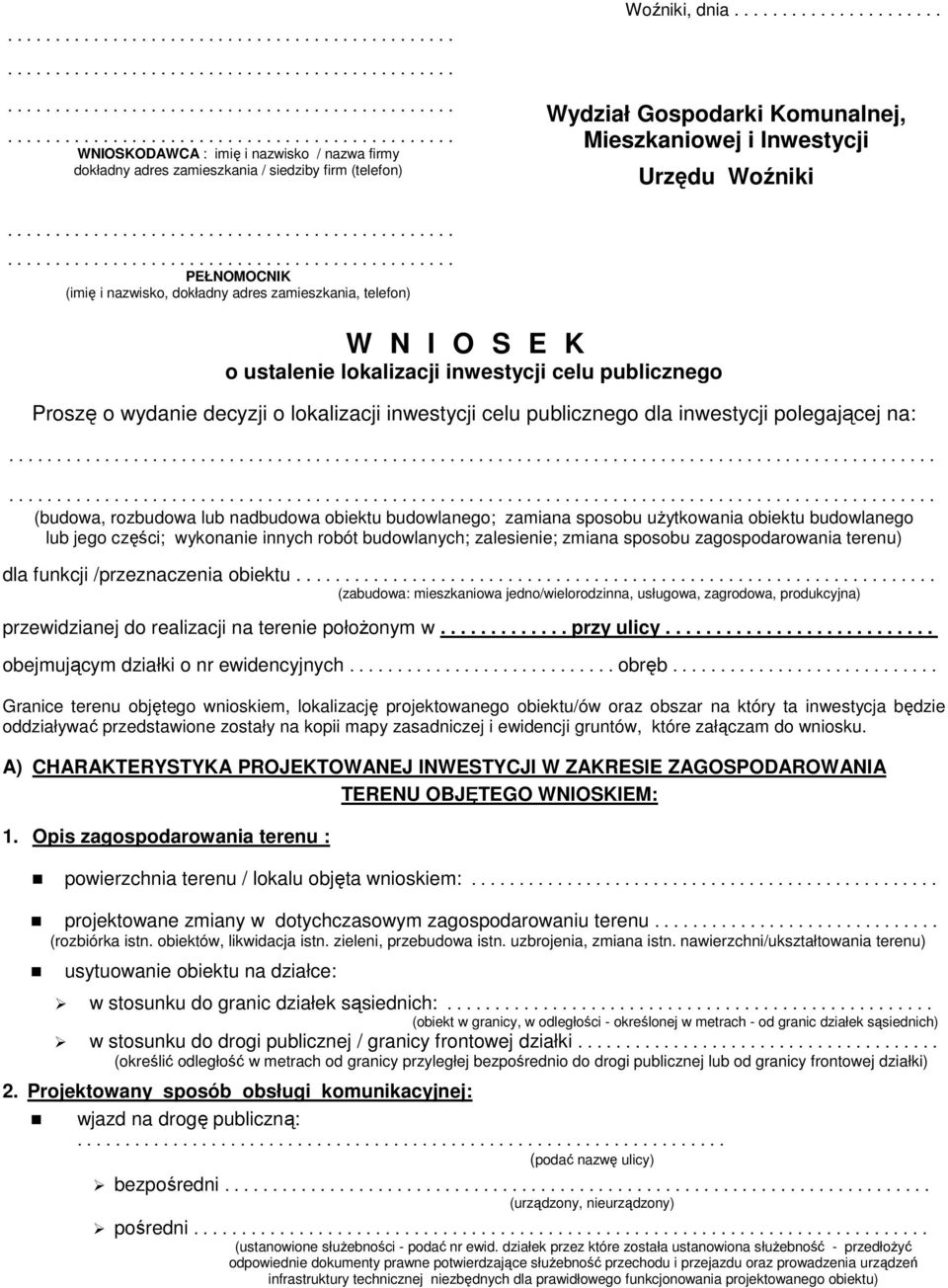 PEŁNOMOCNIK (imię i nazwisko, dokładny adres zamieszkania, telefon) W N I O S E K o ustalenie lokalizacji inwestycji celu publicznego Proszę o wydanie decyzji o lokalizacji inwestycji celu