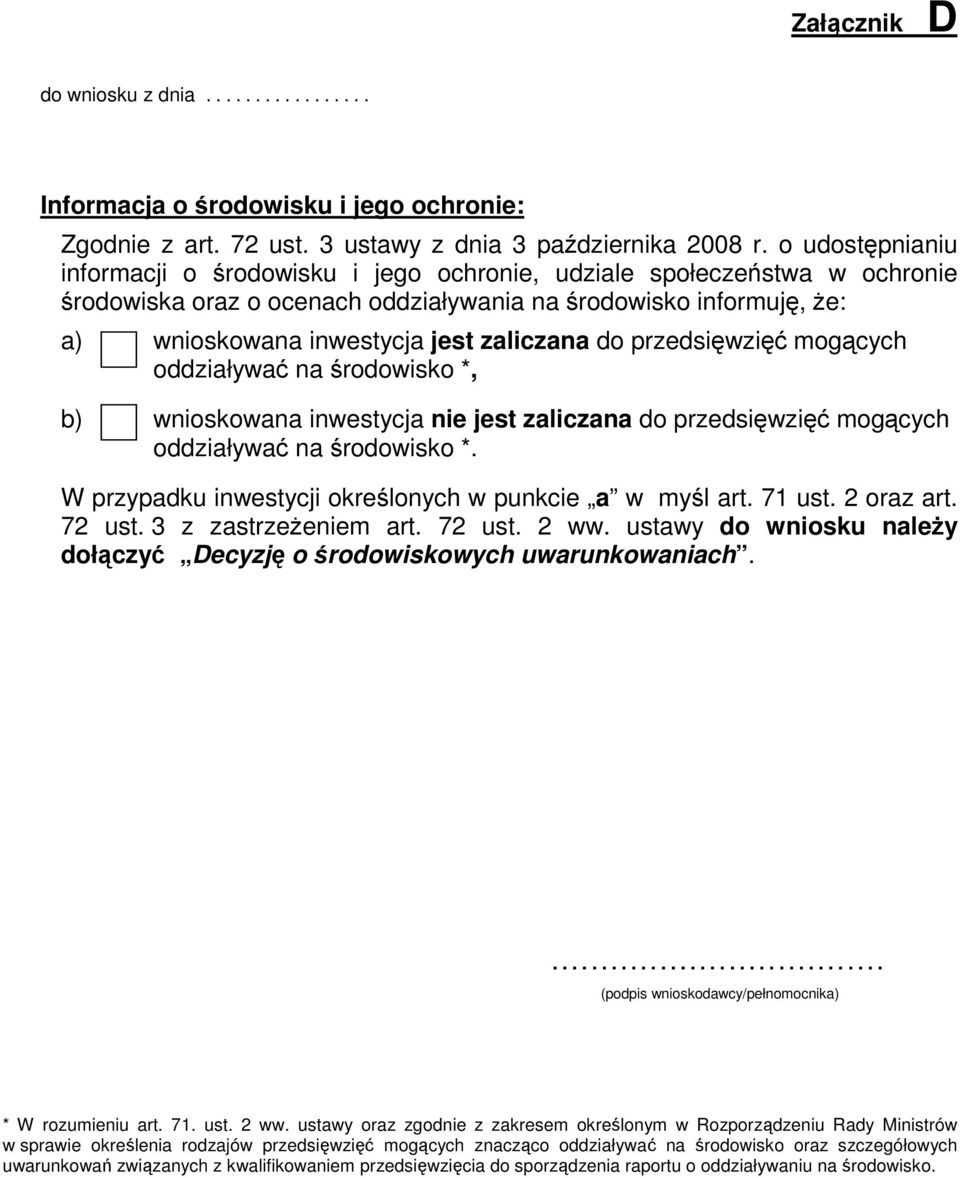 do przedsięwzięć mogących oddziaływać na środowisko *, b) wnioskowana inwestycja nie jest zaliczana do przedsięwzięć mogących oddziaływać na środowisko *.