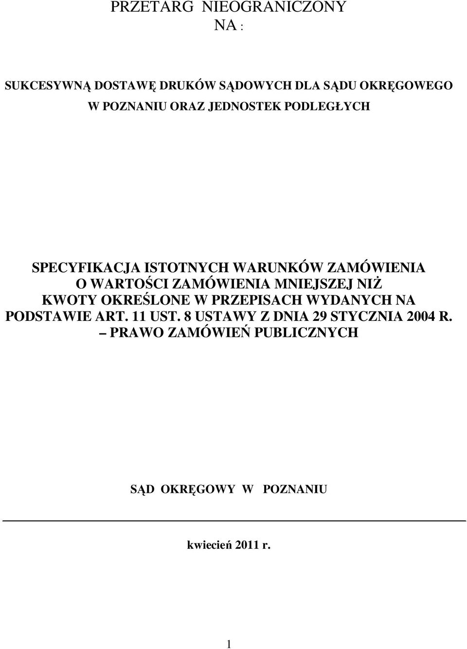 ZAMÓWIENIA MNIEJSZEJ NIś KWOTY OKREŚLONE W PRZEPISACH WYDANYCH NA PODSTAWIE ART. 11 UST.