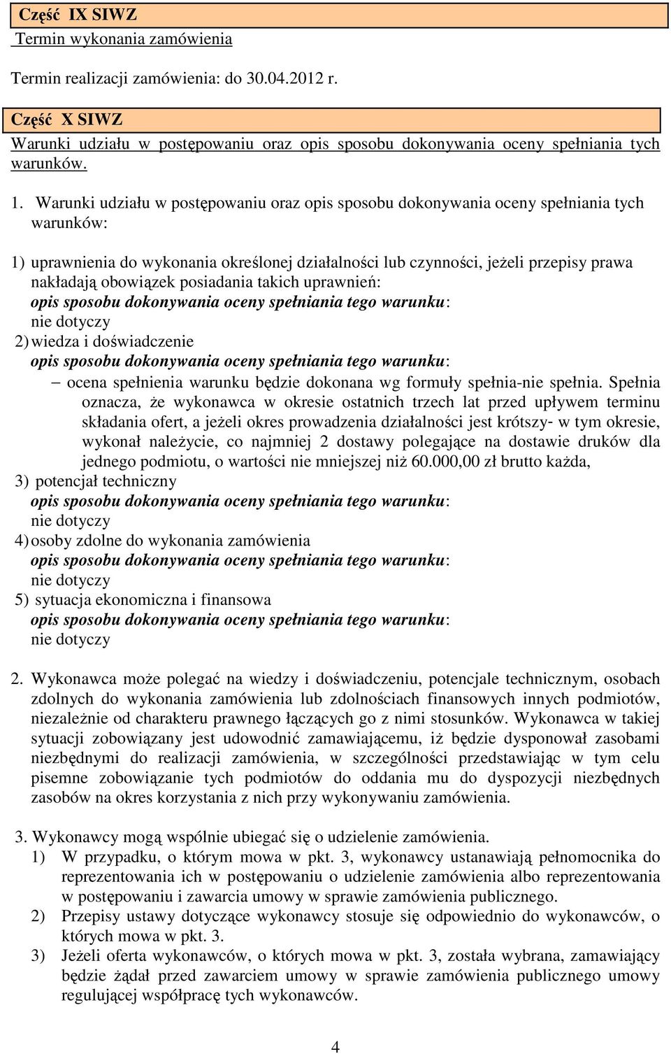 obowiązek posiadania takich uprawnień: opis sposobu dokonywania oceny spełniania tego warunku: nie dotyczy 2) wiedza i doświadczenie opis sposobu dokonywania oceny spełniania tego warunku: ocena