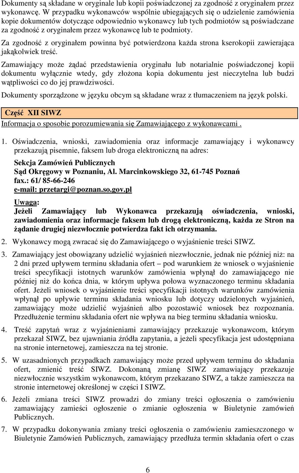 lub te podmioty. Za zgodność z oryginałem powinna być potwierdzona kaŝda strona kserokopii zawierająca jakąkolwiek treść.