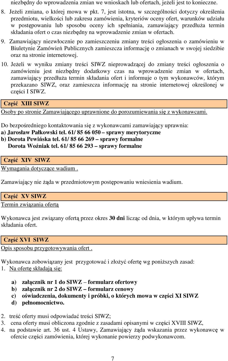 przedłuŝa termin składania ofert o czas niezbędny na wprowadzenie zmian w ofertach. 9.