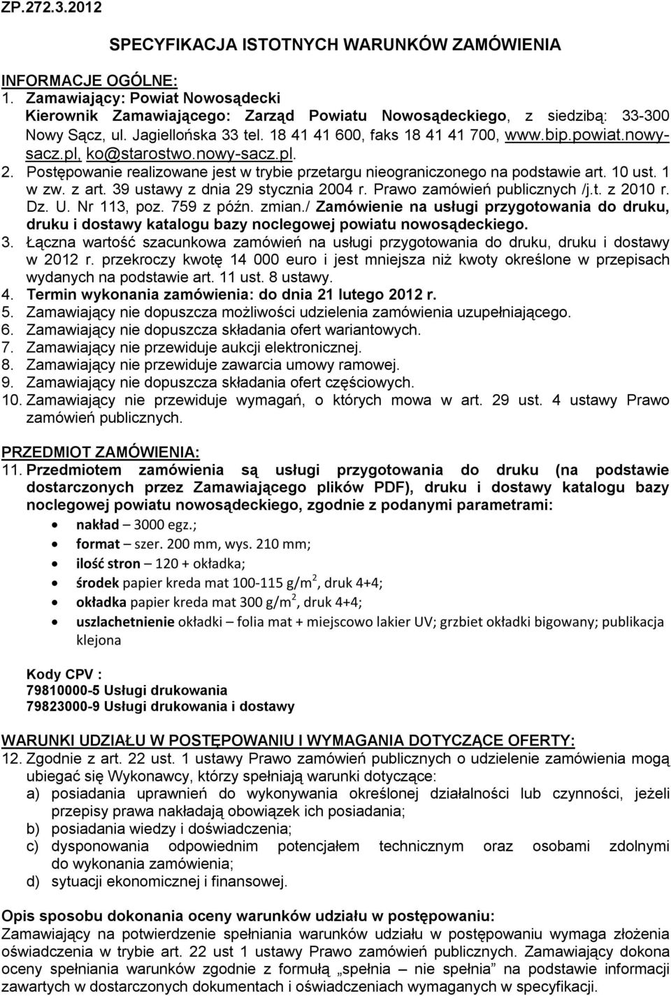 10 ust. 1 w zw. z art. 39 ustawy z dnia 29 stycznia 2004 r. Prawo zamówień publicznych /j.t. z 2010 r. Dz. U. Nr 113, poz. 759 z późn. zmian.