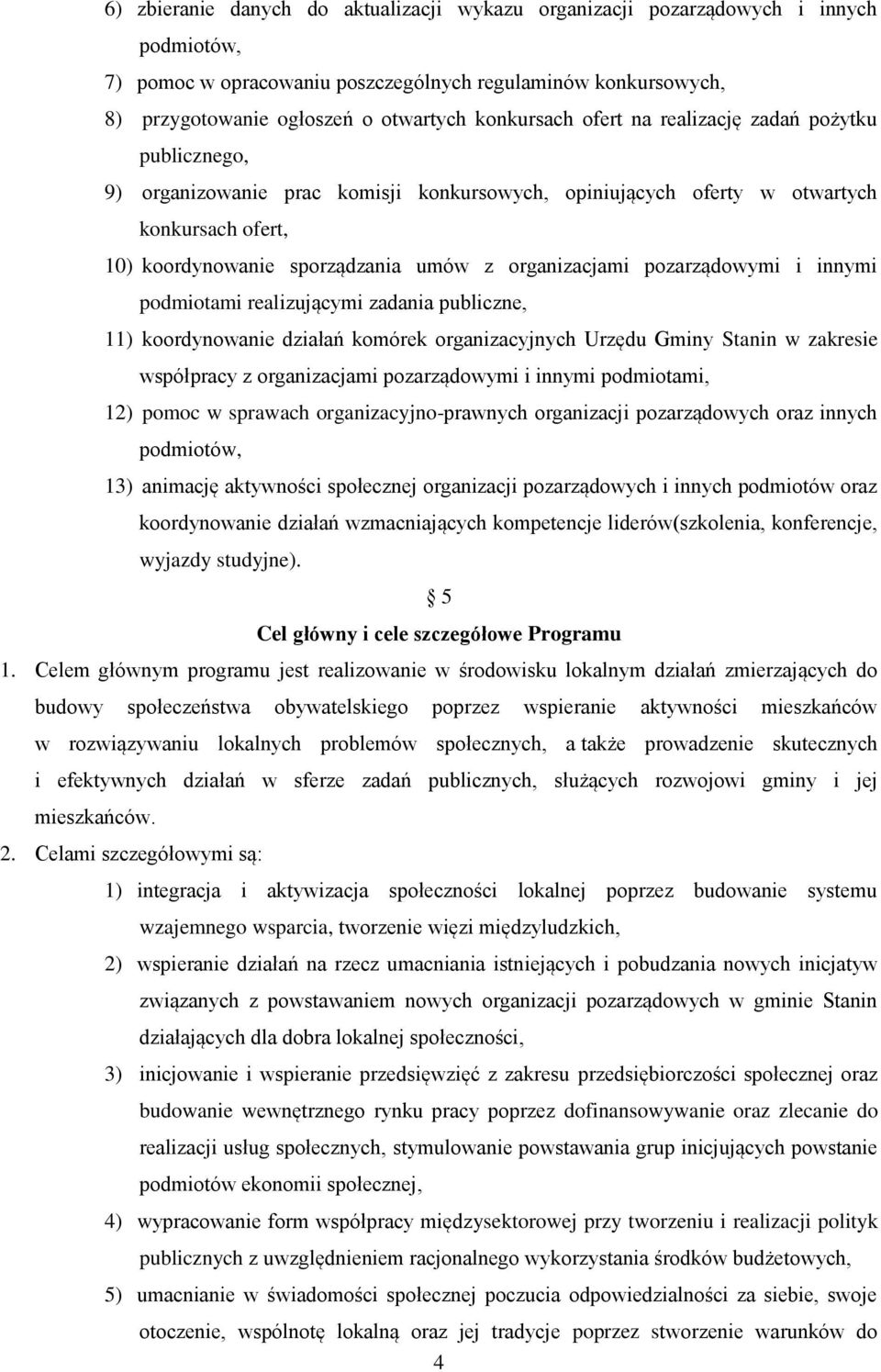 organizacjami pozarządowymi i innymi podmiotami realizującymi zadania publiczne, 11) koordynowanie działań komórek organizacyjnych Urzędu Gminy Stanin w zakresie współpracy z organizacjami