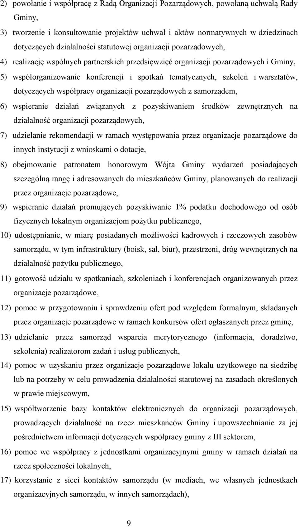 warsztatów, dotyczących współpracy organizacji pozarządowych z samorządem, 6) wspieranie działań związanych z pozyskiwaniem środków zewnętrznych na działalność organizacji pozarządowych, 7)