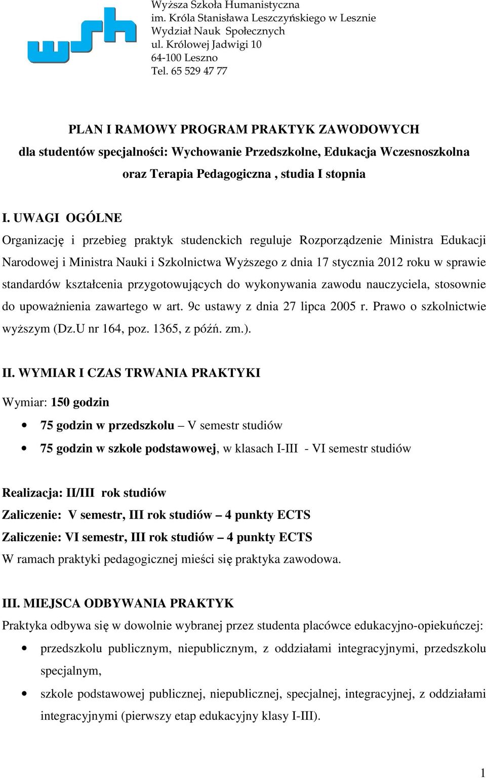 UWAGI OGÓLNE Organizację i przebieg praktyk studenckich reguluje Rozporządzenie Ministra Edukacji Narodowej i Ministra Nauki i Szkolnictwa Wyższego z dnia 17 stycznia 2012 roku w sprawie standardów