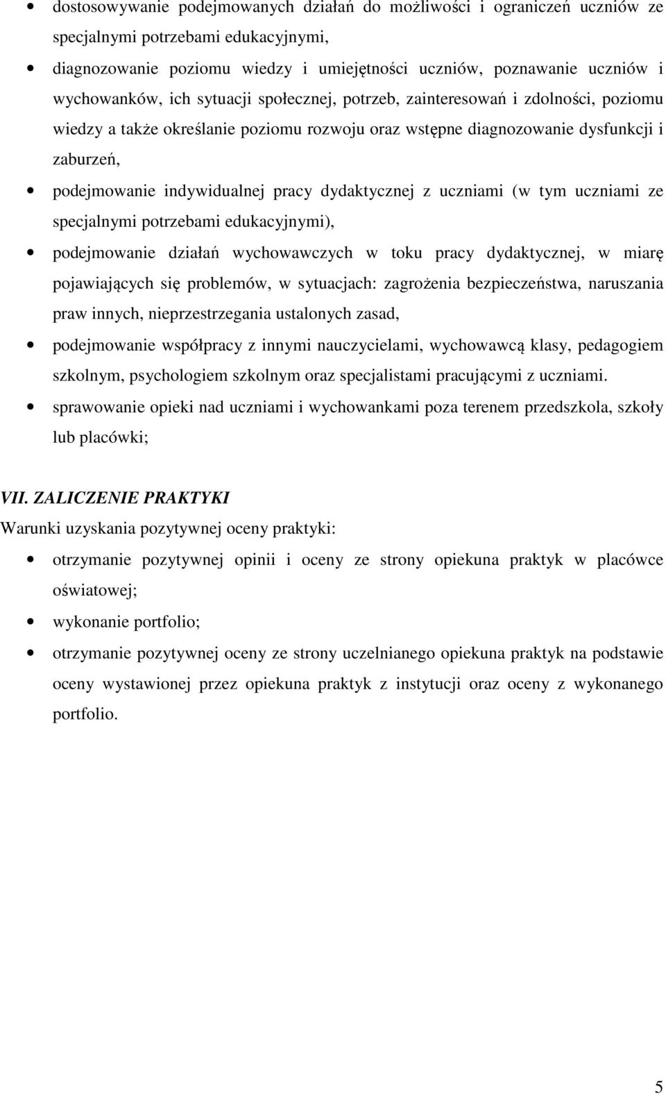 dydaktycznej z uczniami (w tym uczniami ze specjalnymi potrzebami edukacyjnymi), podejmowanie działań wychowawczych w toku pracy dydaktycznej, w miarę pojawiających się problemów, w sytuacjach:
