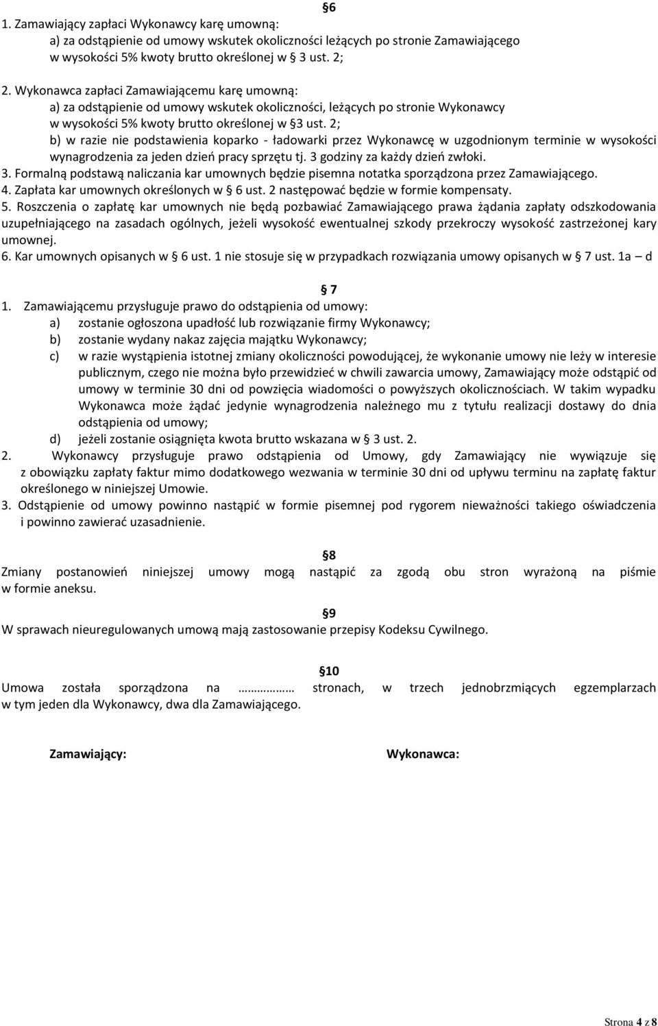 2; b) w razie nie podstawienia koparko - ładowarki przez Wykonawcę w uzgodnionym terminie w wysokości wynagrodzenia za jeden dzień pracy sprzętu tj. 3 