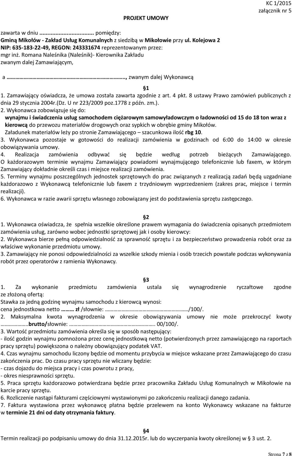 Zamawiający oświadcza, że umowa została zawarta zgodnie z art. 4 pkt. 8 ustawy Prawo zamówień publicznych z dnia 29