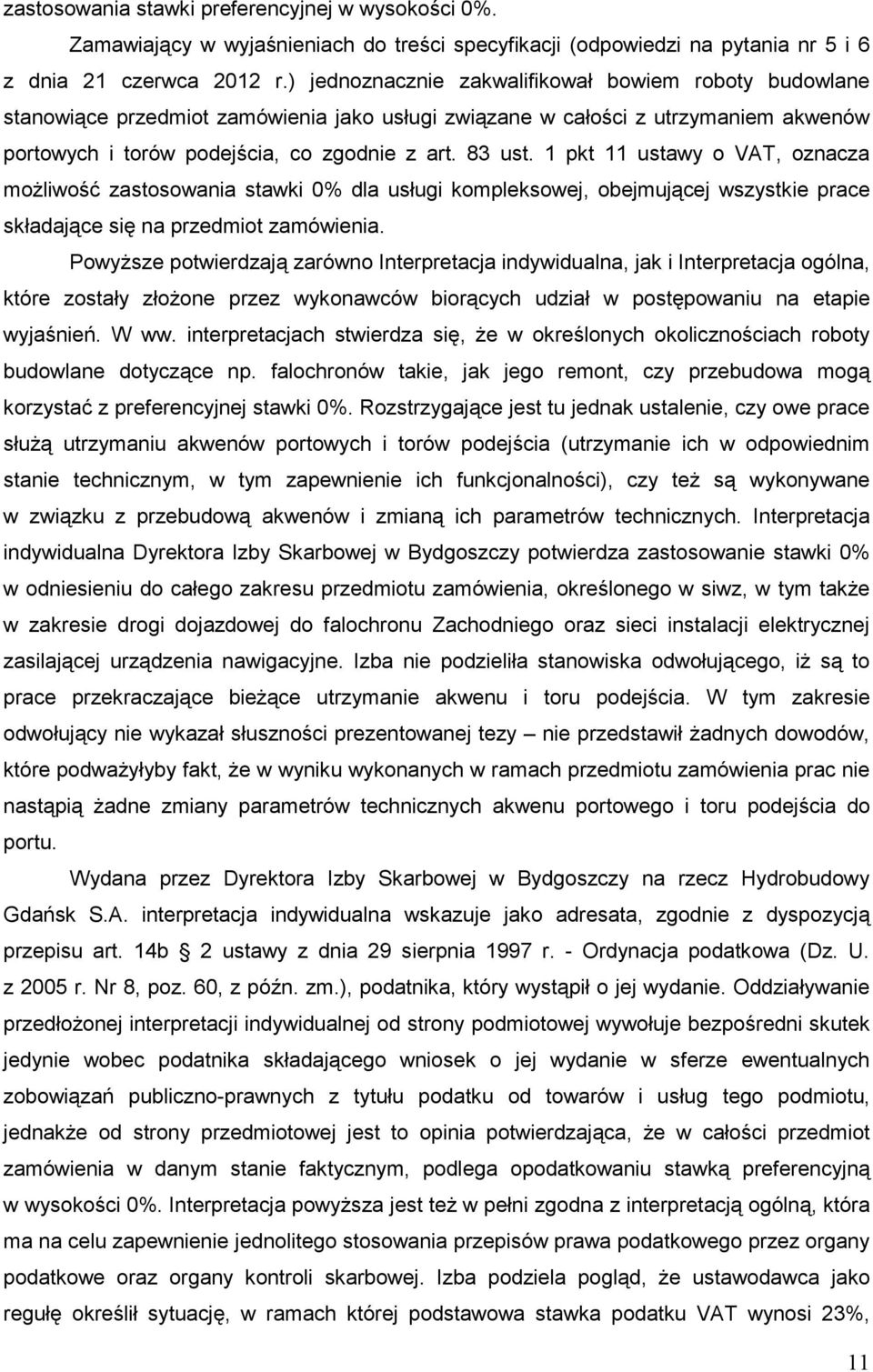 1 pkt 11 ustawy o VAT, oznacza moŝliwość zastosowania stawki 0% dla usługi kompleksowej, obejmującej wszystkie prace składające się na przedmiot zamówienia.