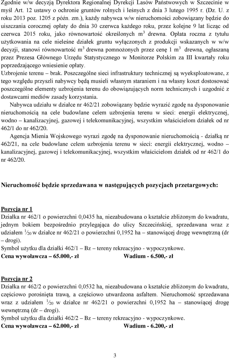 ), każdy nabywca w/w nieruchomości zobowiązany będzie do uiszczania corocznej opłaty do dnia 30 czerwca każdego roku, przez kolejne 9 lat licząc od czerwca 2015 roku, jako równowartość określonych m