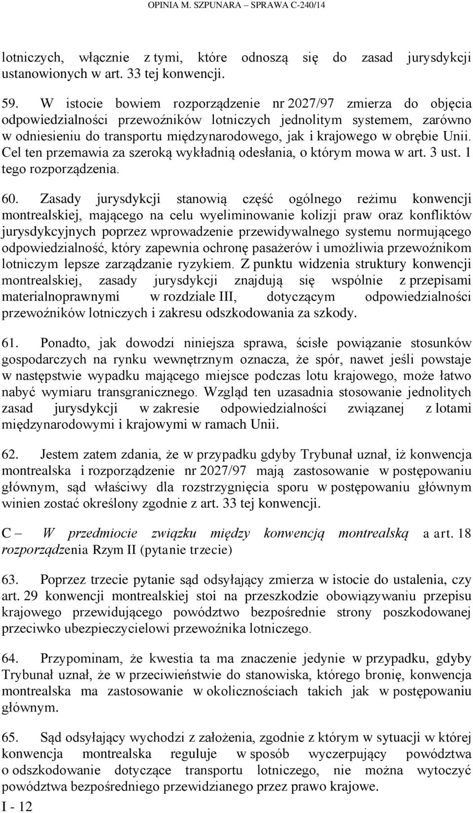 obrębie Unii. Cel ten przemawia za szeroką wykładnią odesłania, o którym mowa w art. 3 ust. 1 tego rozporządzenia. 60.