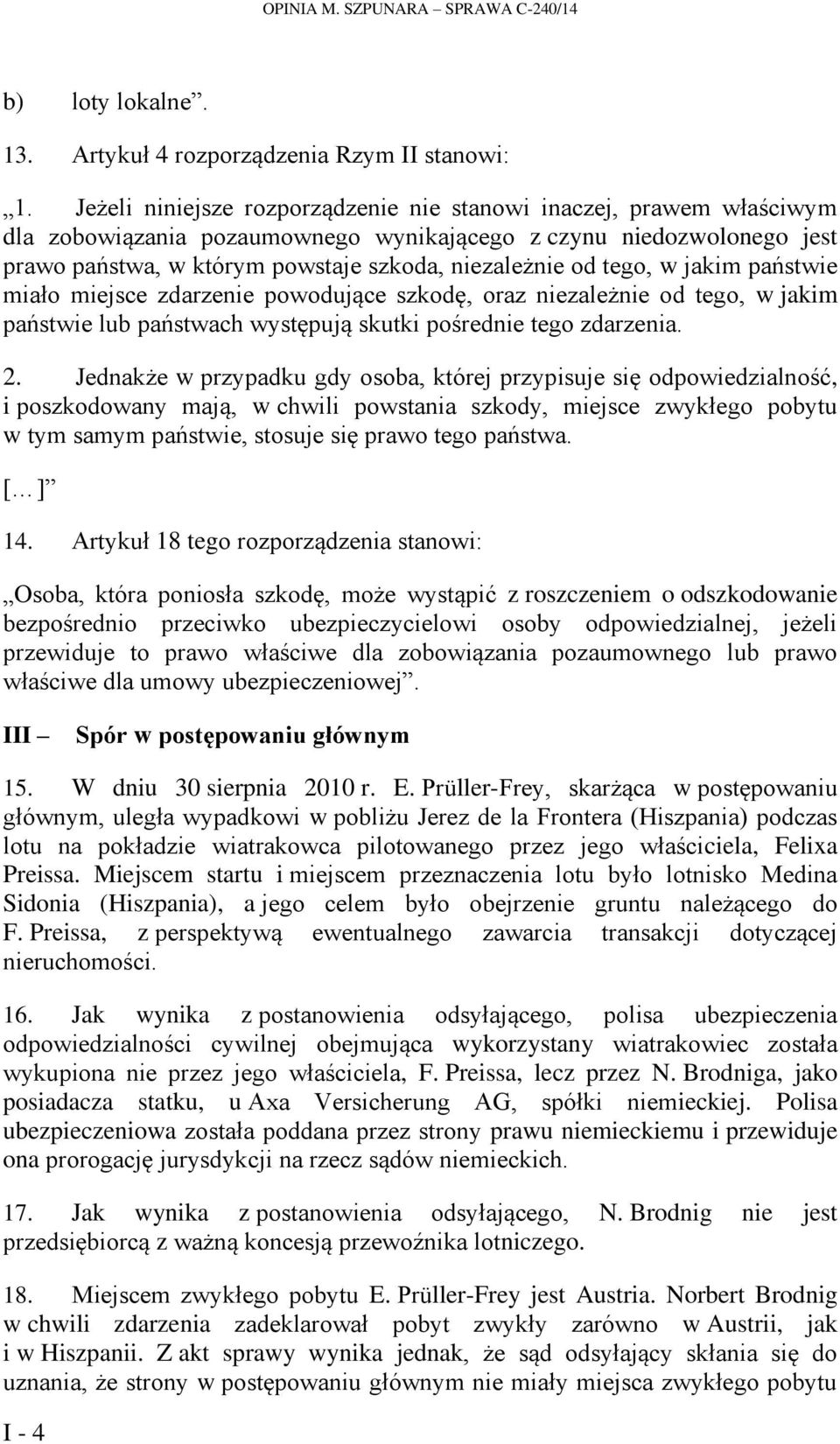 tego, w jakim państwie miało miejsce zdarzenie powodujące szkodę, oraz niezależnie od tego, w jakim państwie lub państwach występują skutki pośrednie tego zdarzenia. 2.