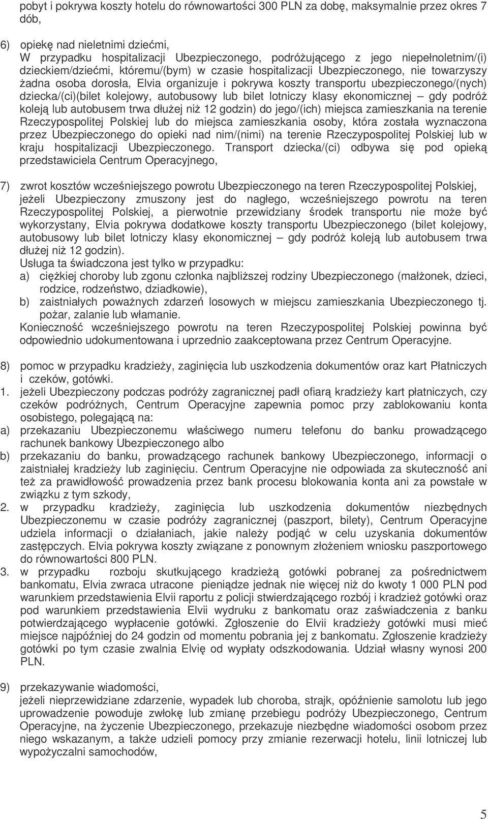 dziecka/(ci)(bilet kolejowy, autobusowy lub bilet lotniczy klasy ekonomicznej gdy podró kolej lub autobusem trwa dłuej ni 12 godzin) do jego/(ich) miejsca zamieszkania na terenie Rzeczypospolitej