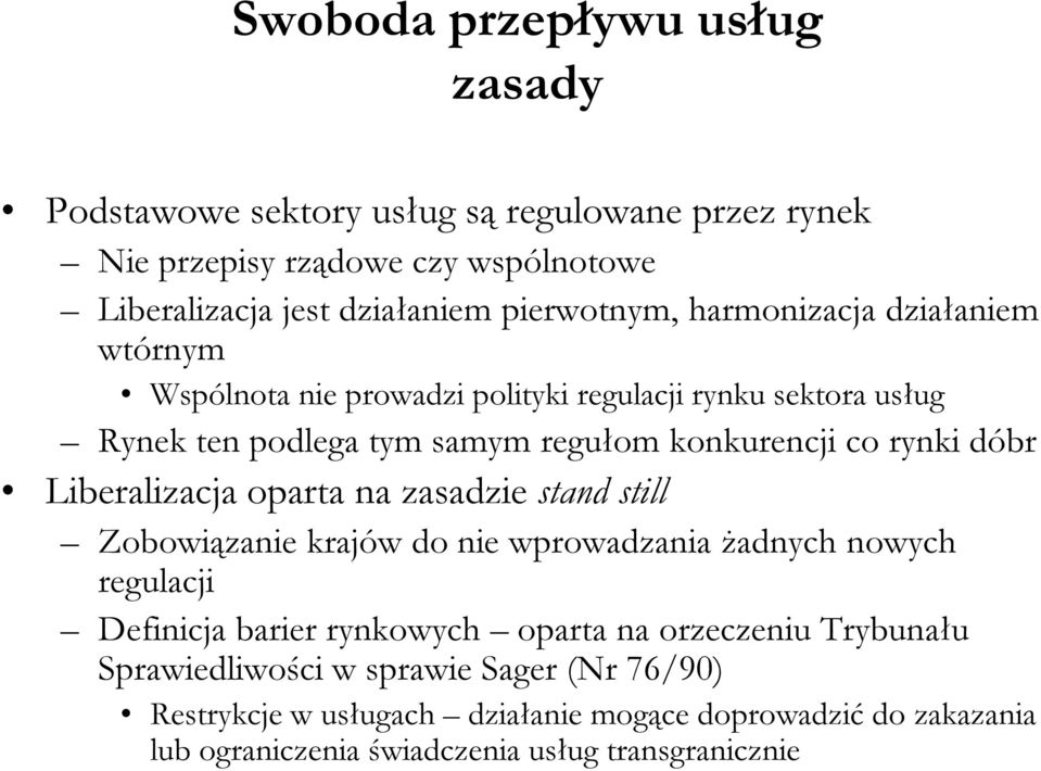 regułom konkurencji co rynki dóbr Liberalizacja oparta na zasadzie stand still Zobowiązanie krajów do nie wprowadzania żadnych nowych regulacji Definicja barier rynkowych