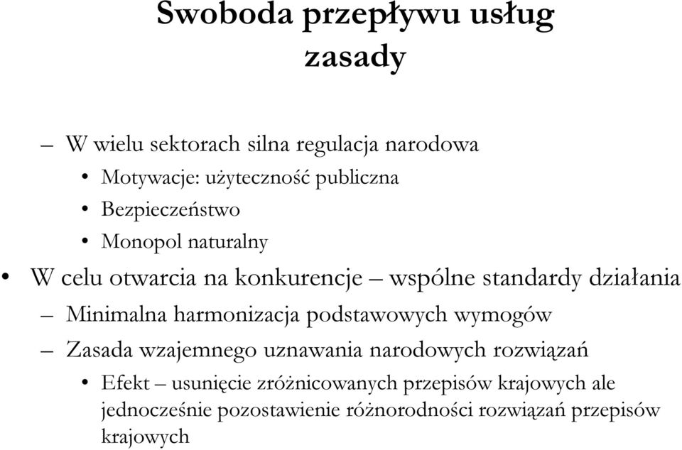 Minimalna harmonizacja podstawowych wymogów Zasada wzajemnego uznawania narodowych rozwiązań Efekt