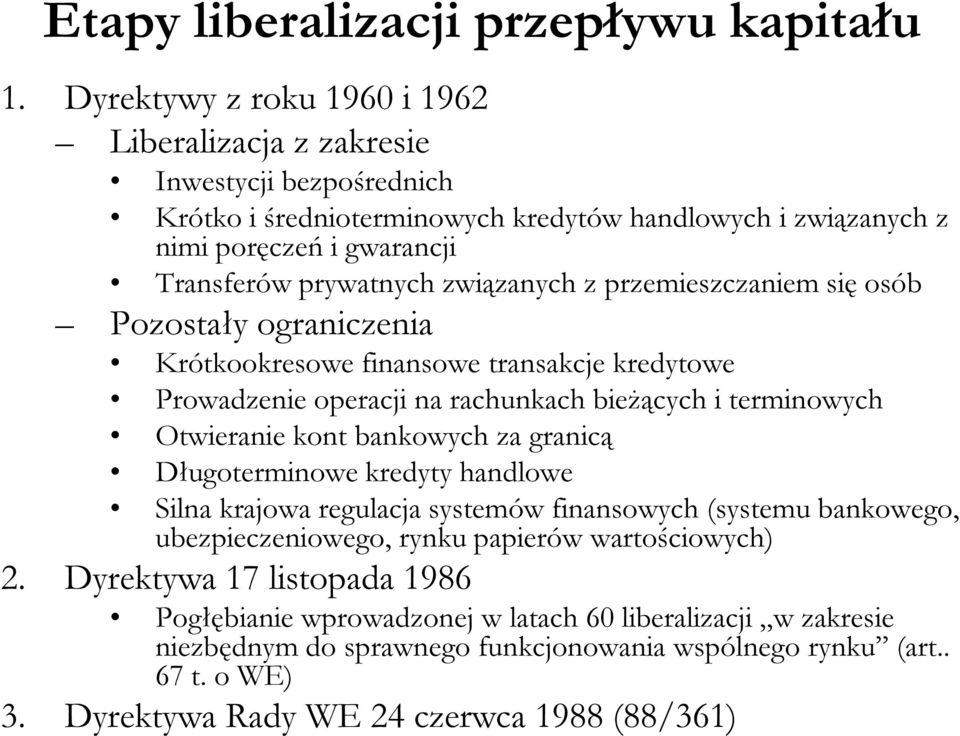 związanych z przemieszczaniem się osób Pozostały ograniczenia Krótkookresowe finansowe transakcje kredytowe Prowadzenie operacji na rachunkach bieżących i terminowych Otwieranie kont bankowych za