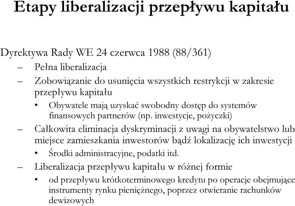 inwestycje, pożyczki) Całkowita eliminacja dyskryminacji z uwagi na obywatelstwo lub miejsce zamieszkania inwestorów bądź lokalizację ich inwestycji Środki