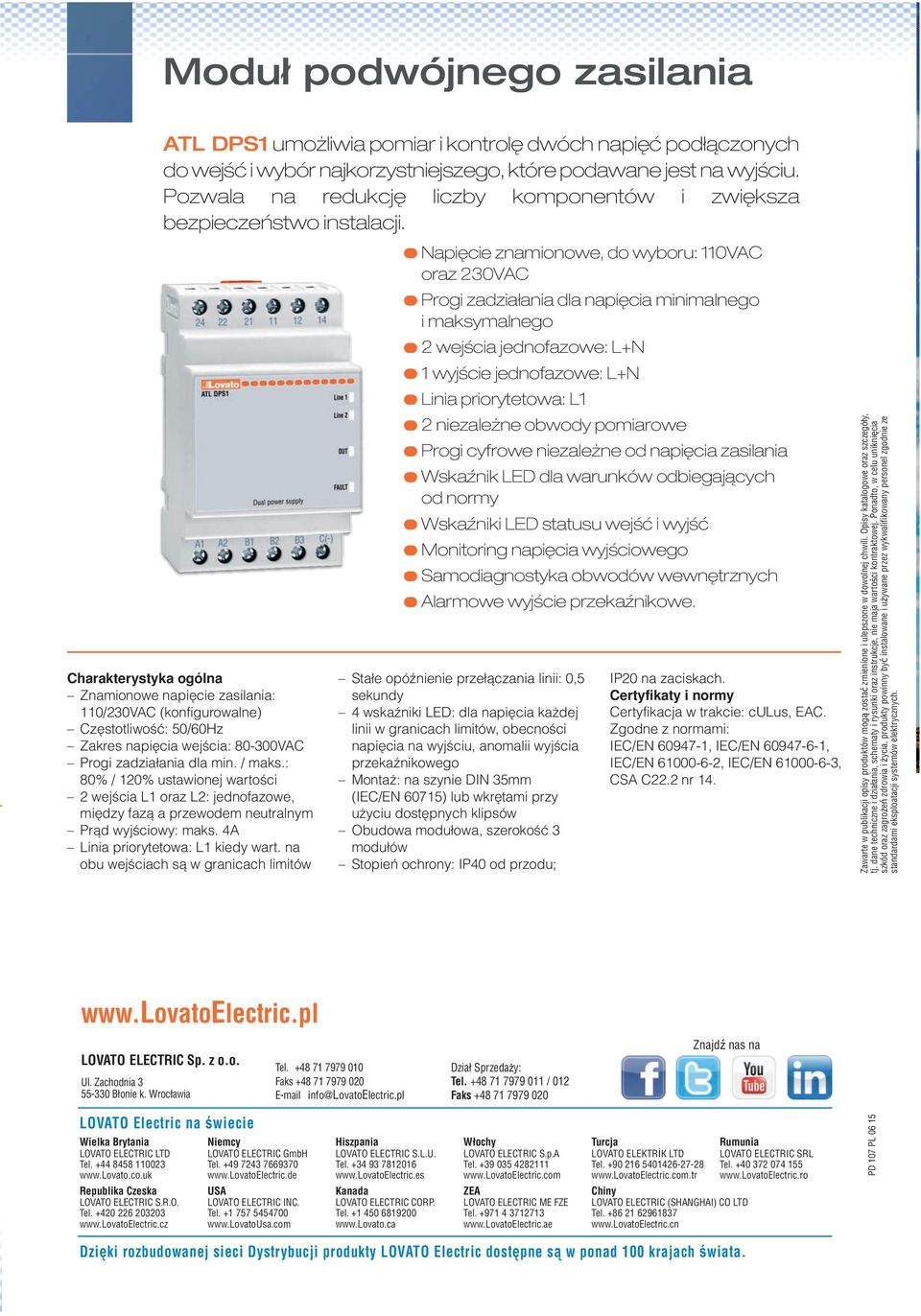 Charakterystyka ogólna Znamionowe napięcie zasilania: 110/230VAC (konfigurowalne) Częstotliwość: 50/60Hz Zakres napięcia wejścia: 80-300VAC Progi zadziałania dla min. / maks.