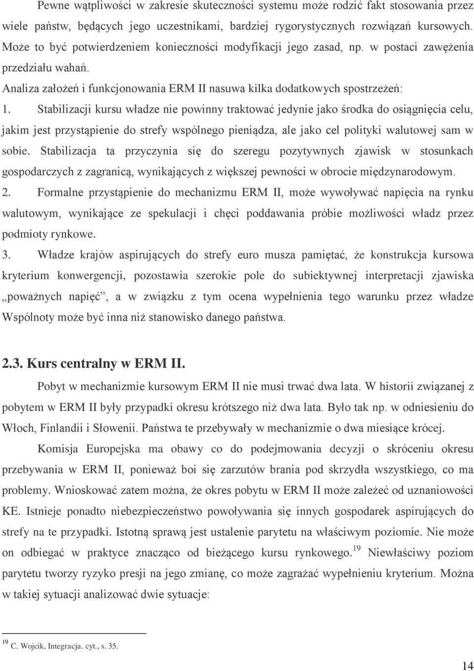 Stabilizacji kursu władze nie powinny traktować jedynie jako środka do osiągnięcia celu, jakim jest przystąpienie do strefy wspólnego pieniądza, ale jako cel polityki walutowej sam w sobie.