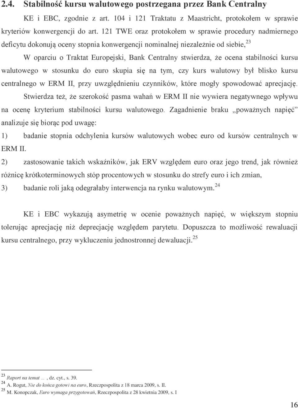 ocena stabilności kursu walutowego w stosunku do euro skupia się na tym, czy kurs walutowy był blisko kursu centralnego w ERM II, przy uwzględnieniu czynników, które mogły spowodować aprecjację.