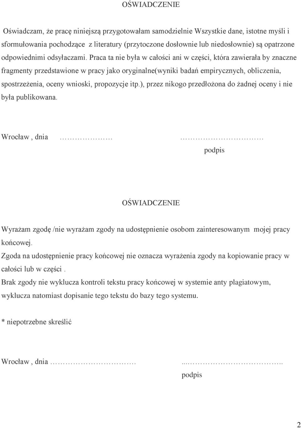 Praca ta nie była w całości ani w części, która zawierała by znaczne fragmenty przedstawione w pracy jako oryginalne(wyniki badań empirycznych, obliczenia, spostrzeżenia, oceny wnioski, propozycje