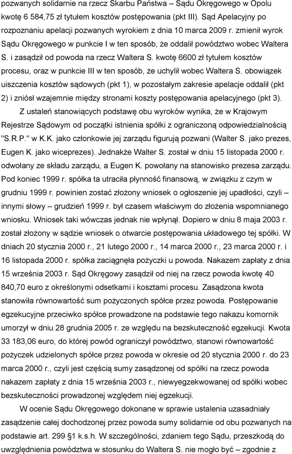 i zasądził od powoda na rzecz Waltera S. kwotę 6600 zł tytułem kosztów procesu, oraz w punkcie III w ten sposób, że uchylił wobec Waltera S.