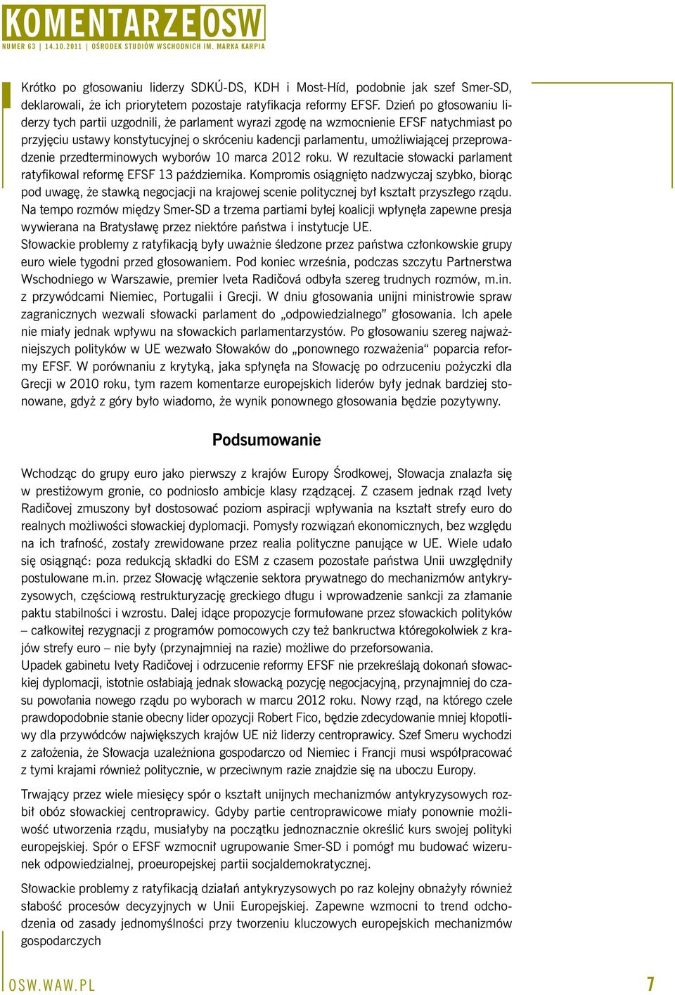 przeprowadzenie przedterminowych wyborów 10 marca 2012 roku. W rezultacie słowacki parlament ratyfikowal reformę EFSF 13 października.