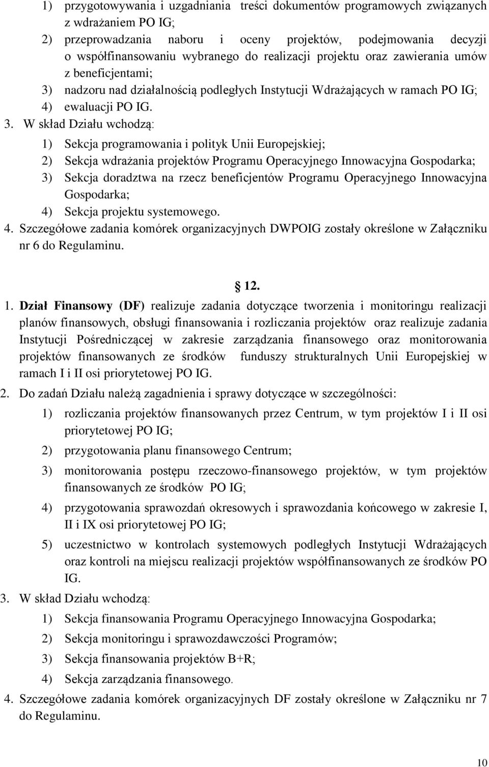 nadzoru nad działalnością podległych Instytucji Wdrażających w ramach PO IG; 4) ewaluacji PO IG. 3.