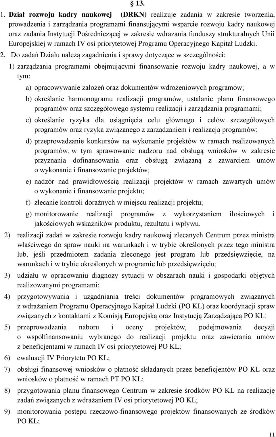 zakresie wdrażania funduszy strukturalnych Unii Europejskiej w ramach IV osi priorytetowej Programu Operacyjnego Kapitał Ludzki. 2.