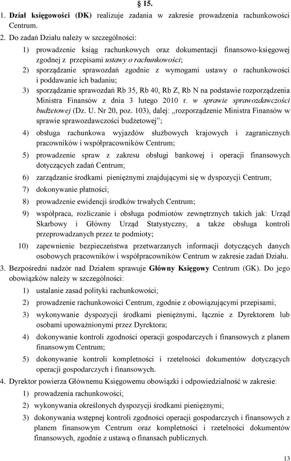 wymogami ustawy o rachunkowości i poddawanie ich badaniu; 3) sporządzanie sprawozdań Rb 35, Rb 40, Rb Z, Rb N na podstawie rozporządzenia Ministra Finansów z dnia 3 lutego 2010 r.