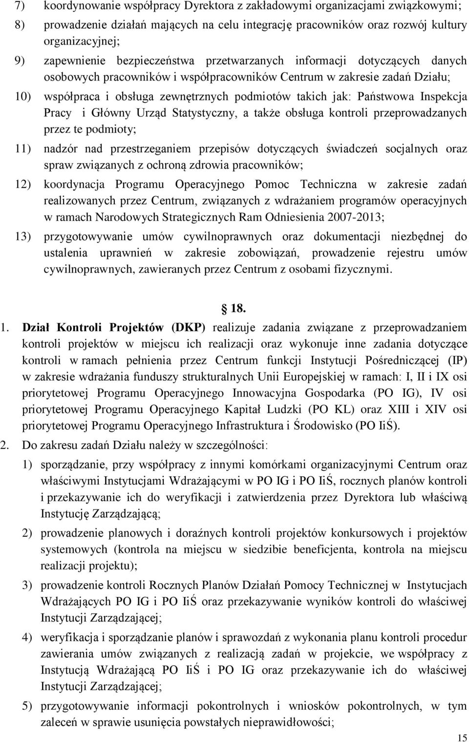 Państwowa Inspekcja Pracy i Główny Urząd Statystyczny, a także obsługa kontroli przeprowadzanych przez te podmioty; 11) nadzór nad przestrzeganiem przepisów dotyczących świadczeń socjalnych oraz