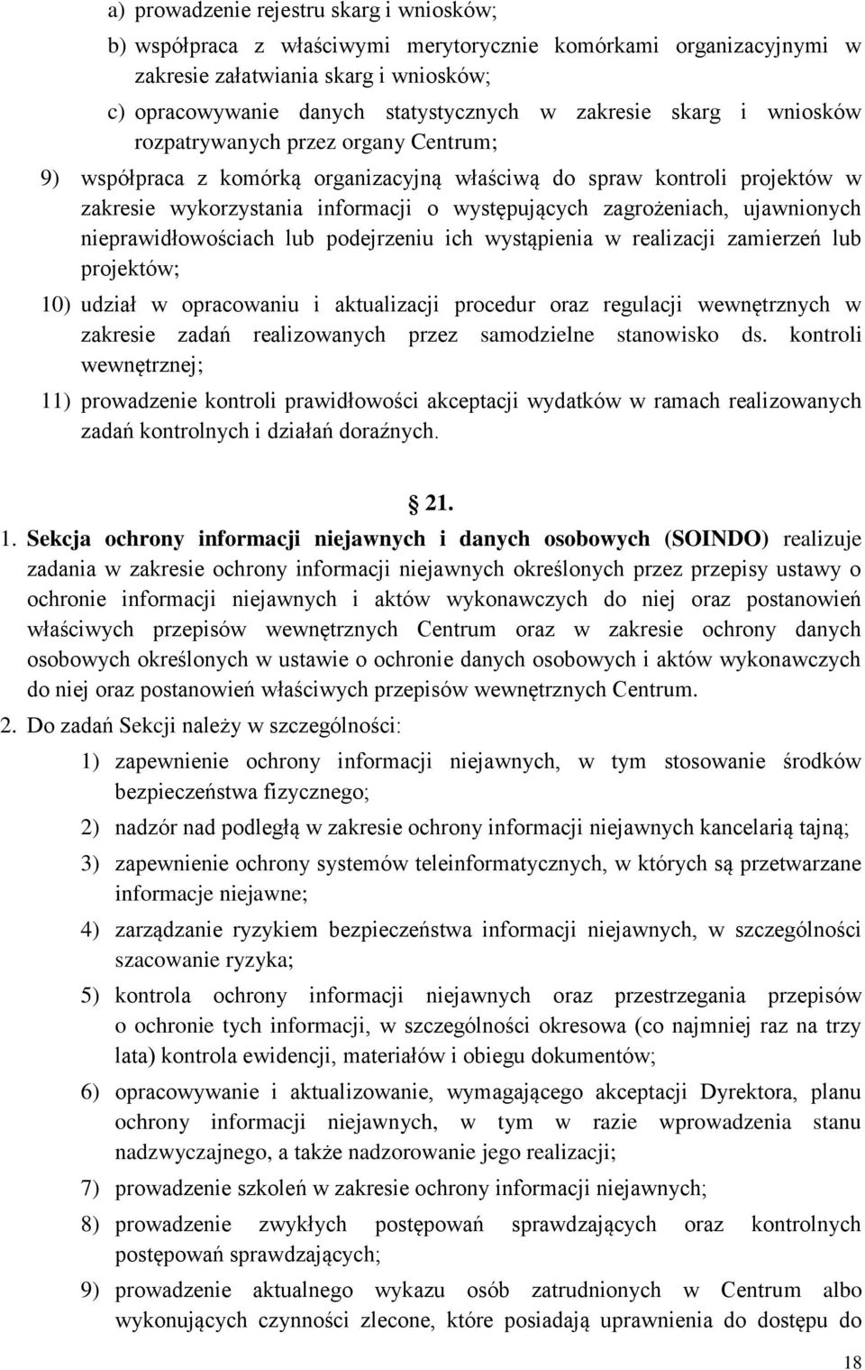 ujawnionych nieprawidłowościach lub podejrzeniu ich wystąpienia w realizacji zamierzeń lub projektów; 10) udział w opracowaniu i aktualizacji procedur oraz regulacji wewnętrznych w zakresie zadań