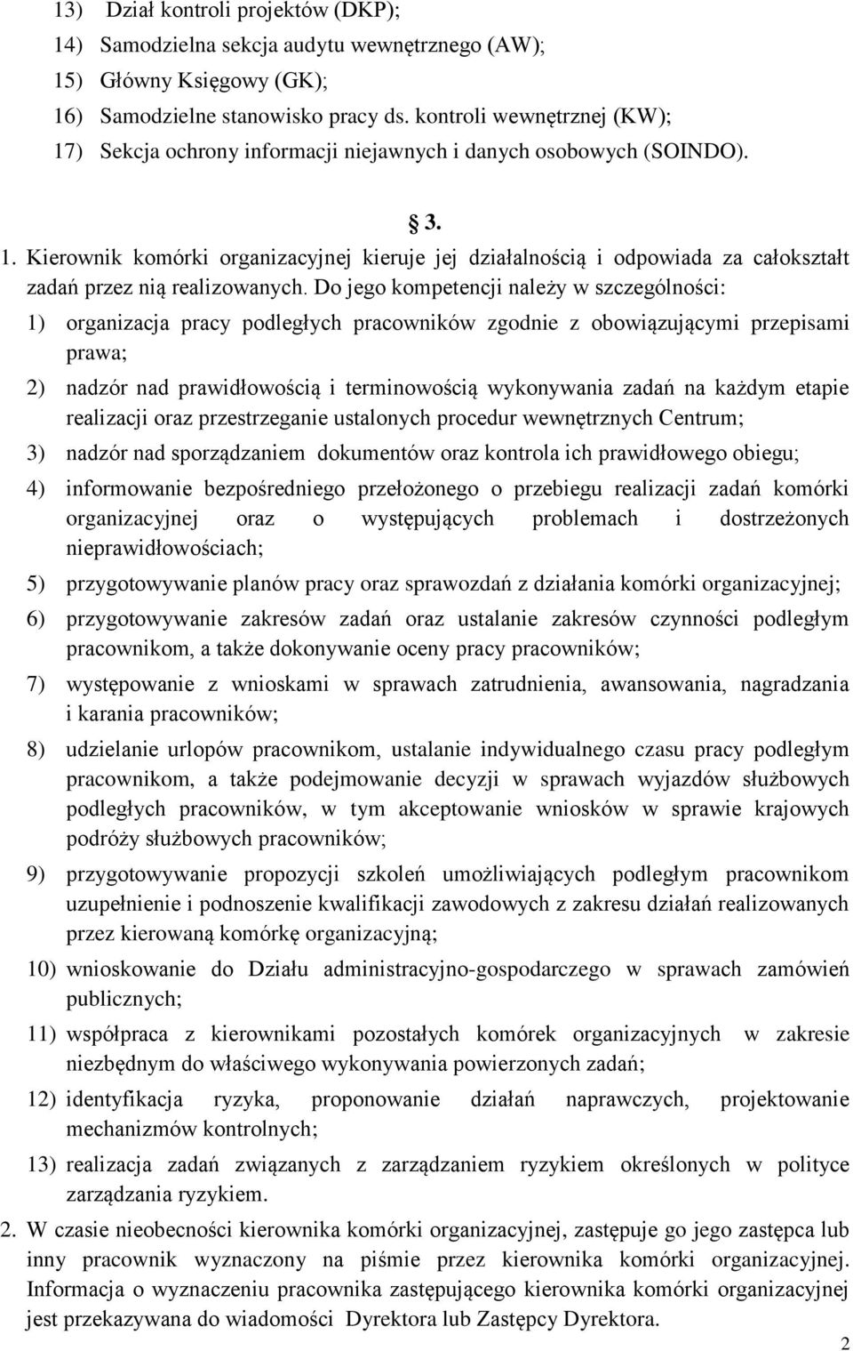 Do jego kompetencji należy w szczególności: 1) organizacja pracy podległych pracowników zgodnie z obowiązującymi przepisami prawa; 2) nadzór nad prawidłowością i terminowością wykonywania zadań na