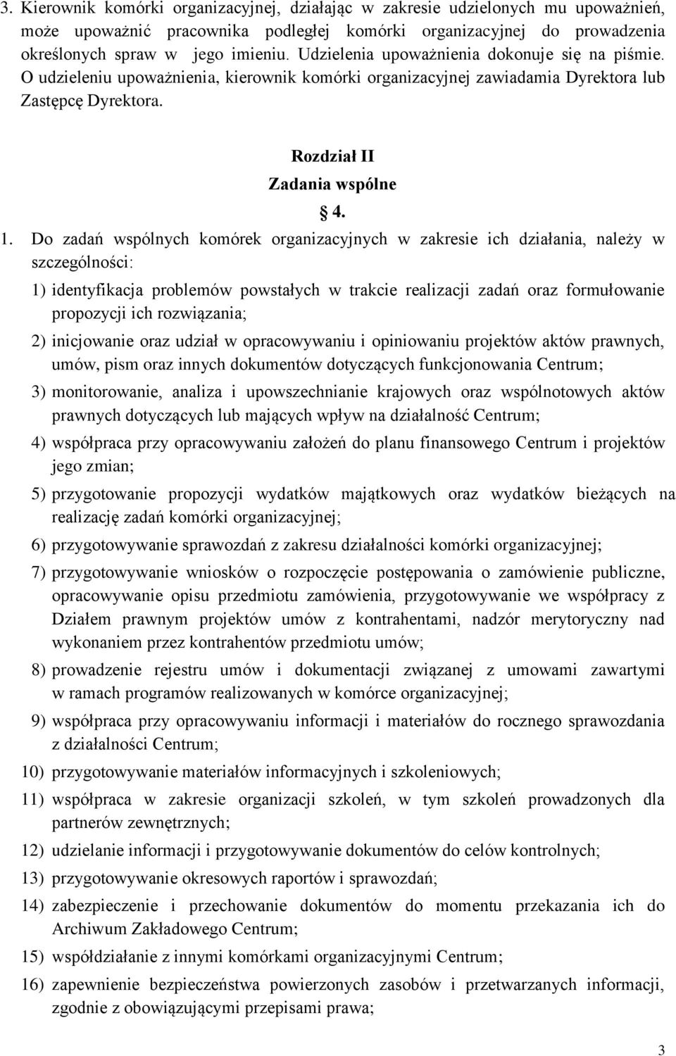 Do zadań wspólnych komórek organizacyjnych w zakresie ich działania, należy w szczególności: 1) identyfikacja problemów powstałych w trakcie realizacji zadań oraz formułowanie propozycji ich