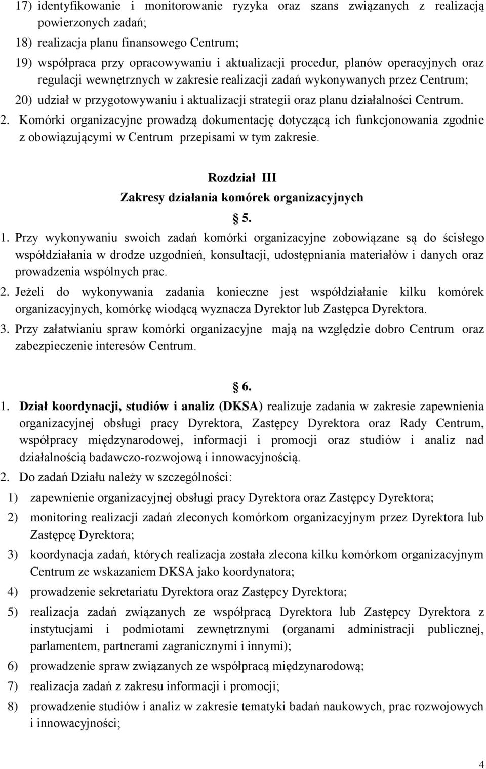 ) udział w przygotowywaniu i aktualizacji strategii oraz planu działalności Centrum. 2.