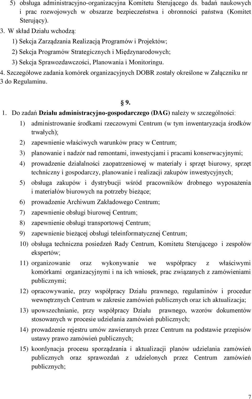 Szczegółowe zadania komórek organizacyjnych DOBR zostały określone w Załączniku nr 3 do Regulaminu. 1. Do zadań Działu administracyjno-gospodarczego (DAG) należy w szczególności: 9.