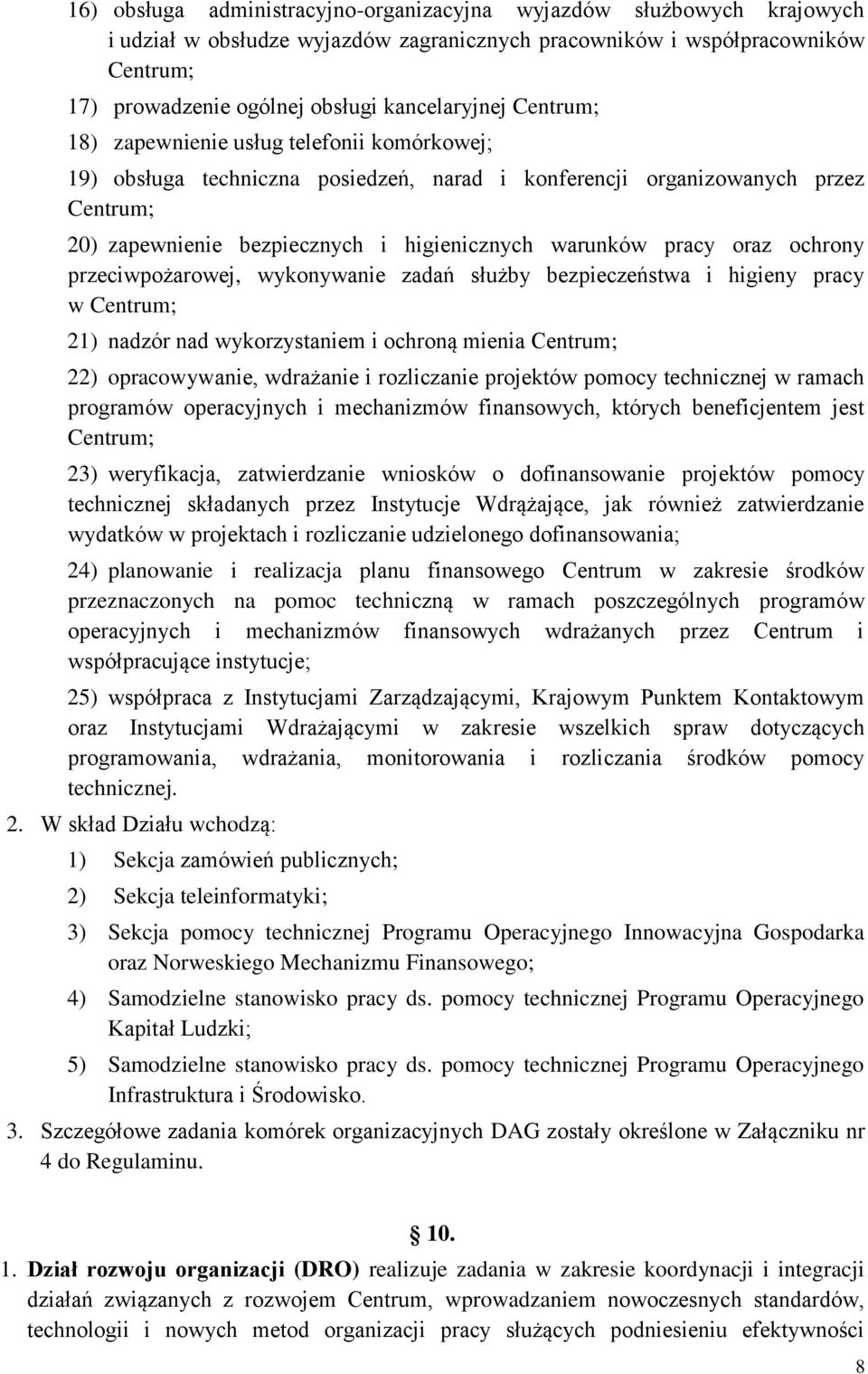 warunków pracy oraz ochrony przeciwpożarowej, wykonywanie zadań służby bezpieczeństwa i higieny pracy w Centrum; 21) nadzór nad wykorzystaniem i ochroną mienia Centrum; 22) opracowywanie, wdrażanie i