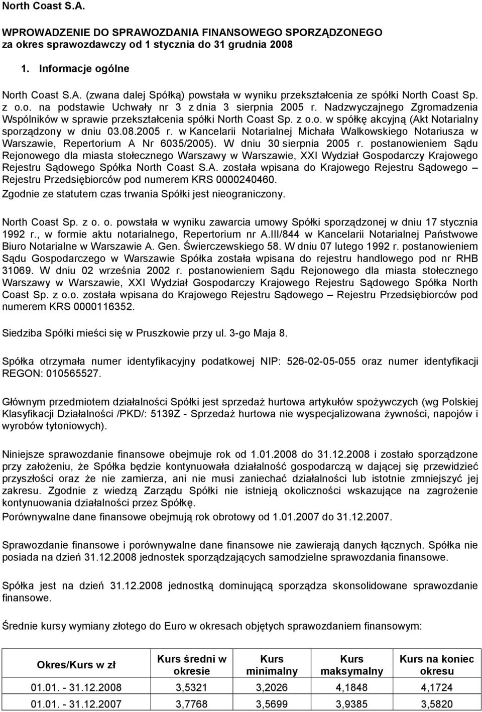 08.2005 r. w Kancelarii Notarialnej Michała Walkowskiego Notariusza w Warszawie, Repertorium A Nr 6035/2005). W dniu 30 sierpnia 2005 r.