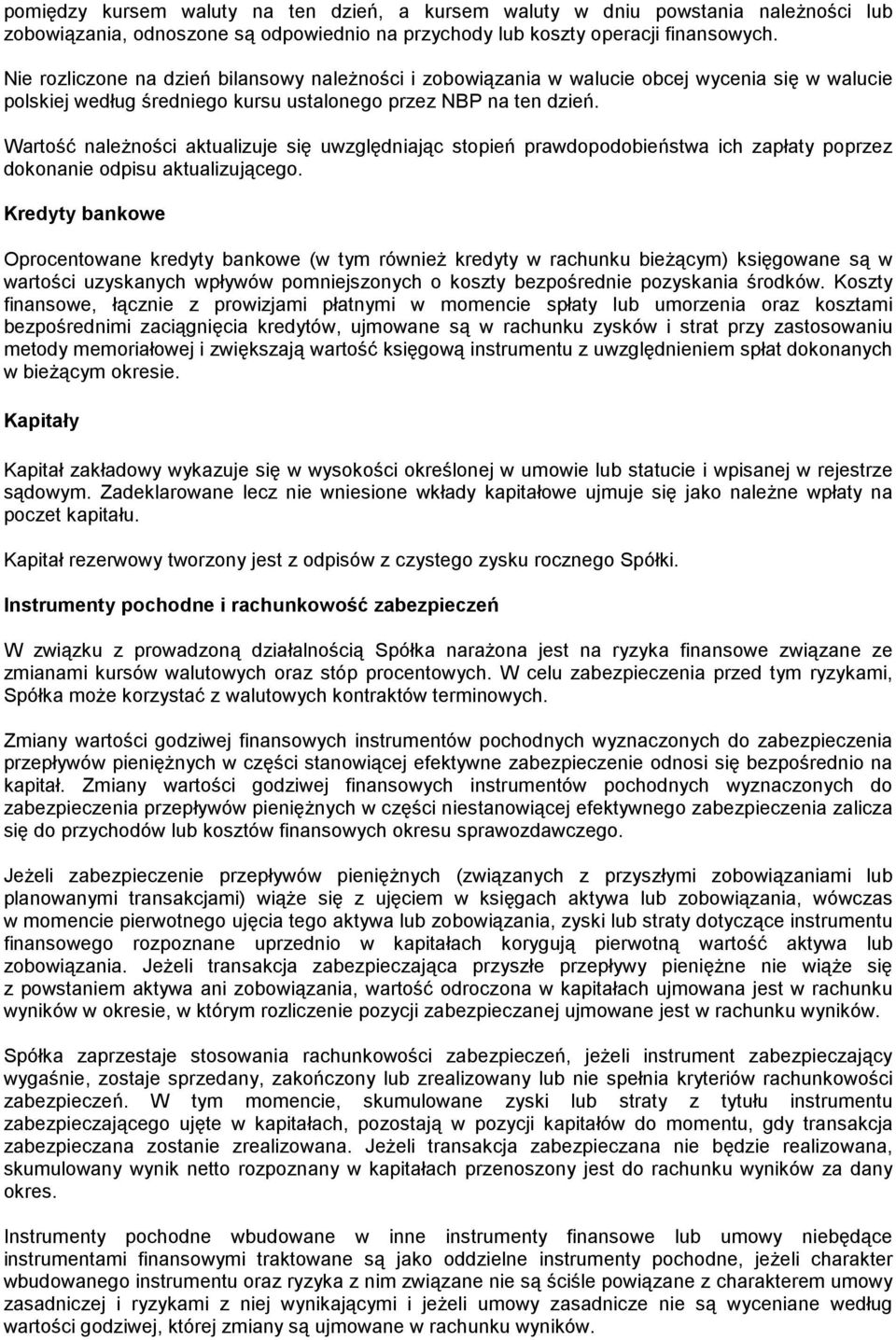 Wartość należności aktualizuje się uwzględniając stopień prawdopodobieństwa ich zapłaty poprzez dokonanie odpisu aktualizującego.