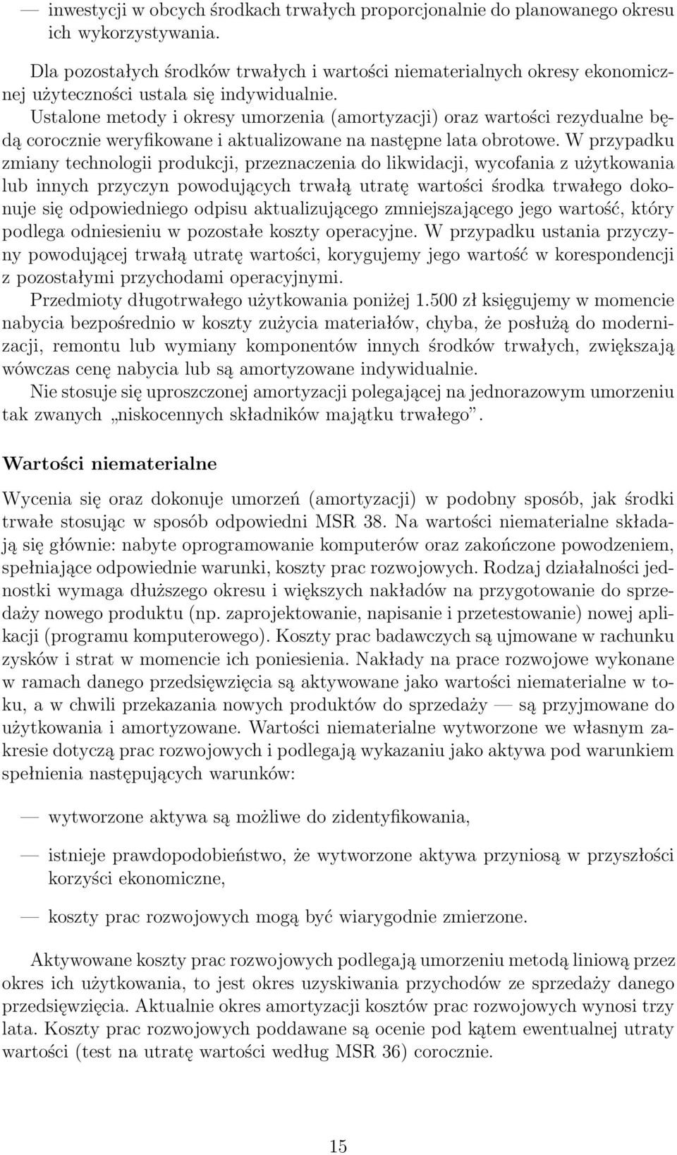 Ustalone metody i okresy umorzenia (amortyzacji) oraz wartości rezydualne będą corocznie weryfikowane i aktualizowane na następne lata obrotowe.