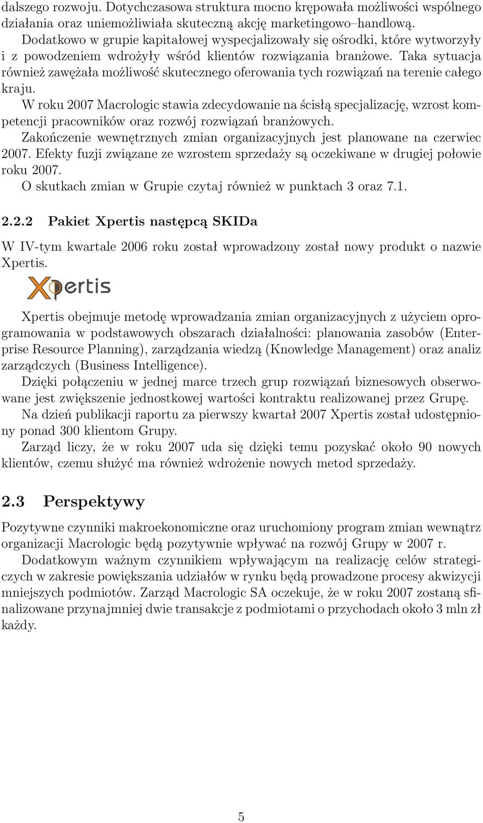 Taka sytuacja również zawężała możliwość skutecznego oferowania tych rozwiązań na terenie całego kraju.