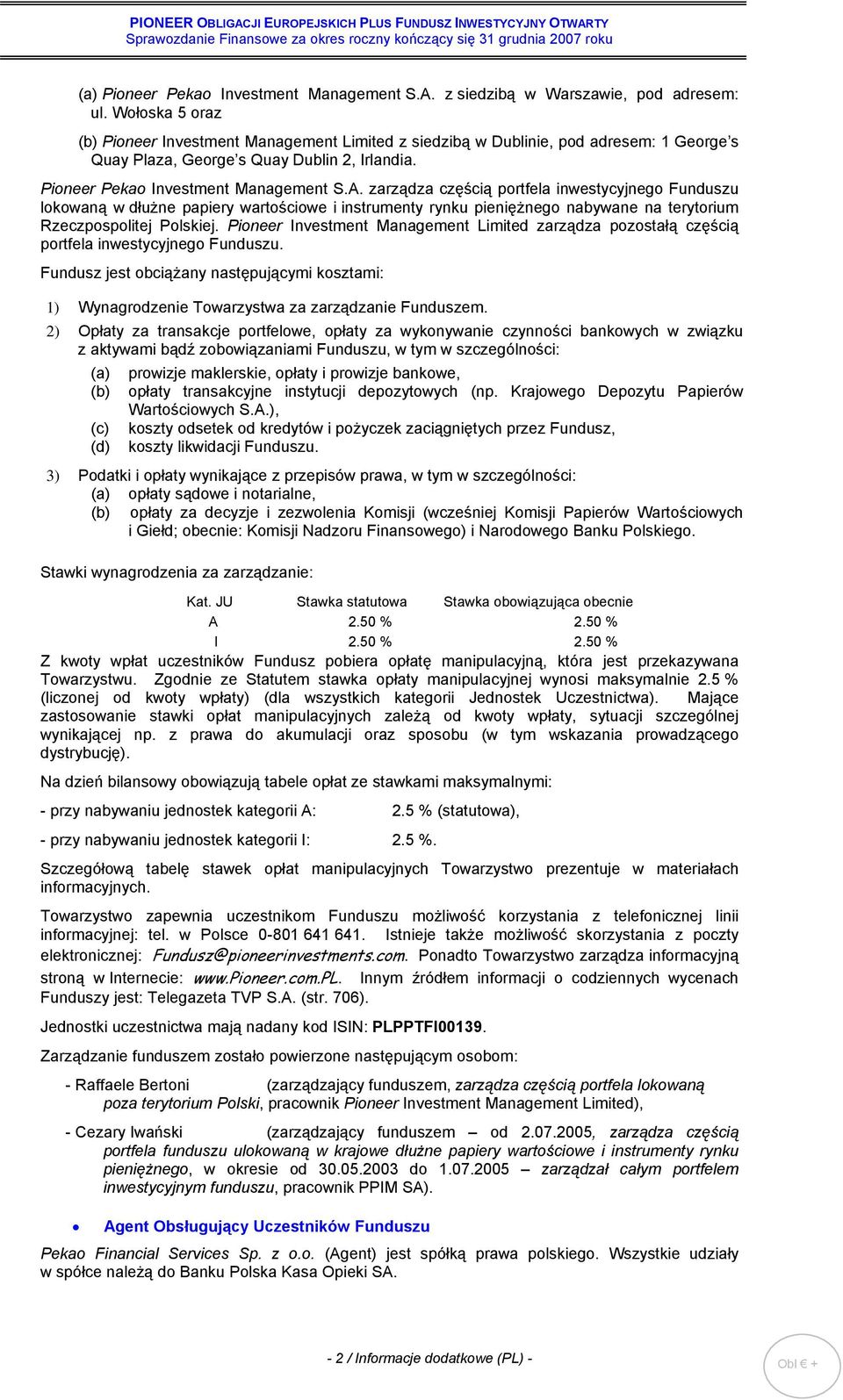 zarządza częścią portfela inwestycyjnego Funduszu lokowaną w dłużne papiery wartościowe i instrumenty rynku pieniężnego nabywane na terytorium Rzeczpospolitej Polskiej.