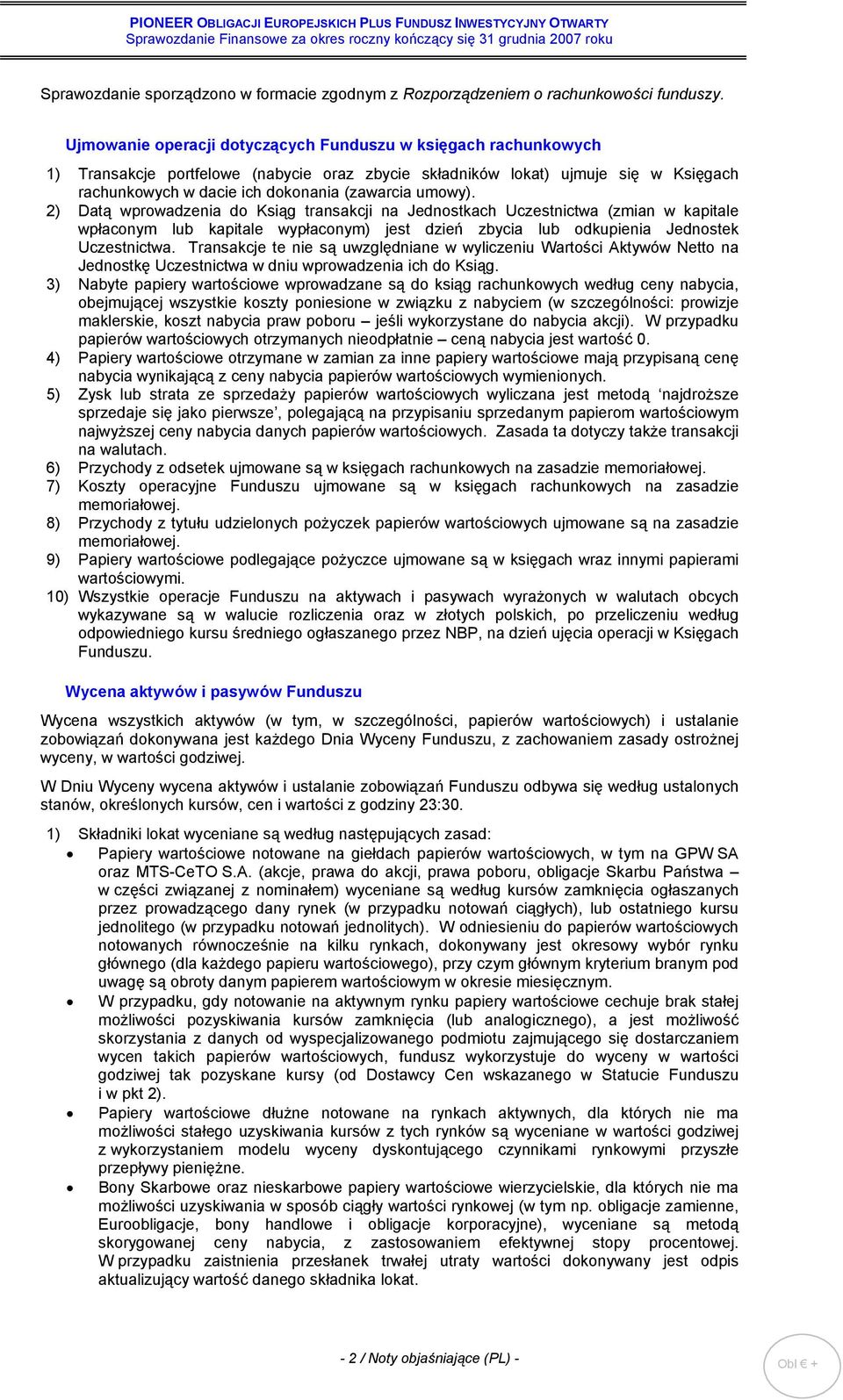 umowy). 2) Datą wprowadzenia do Ksiąg transakcji na Jednostkach Uczestnictwa (zmian w kapitale wpłaconym lub kapitale wypłaconym) jest dzień zbycia lub odkupienia Jednostek Uczestnictwa.